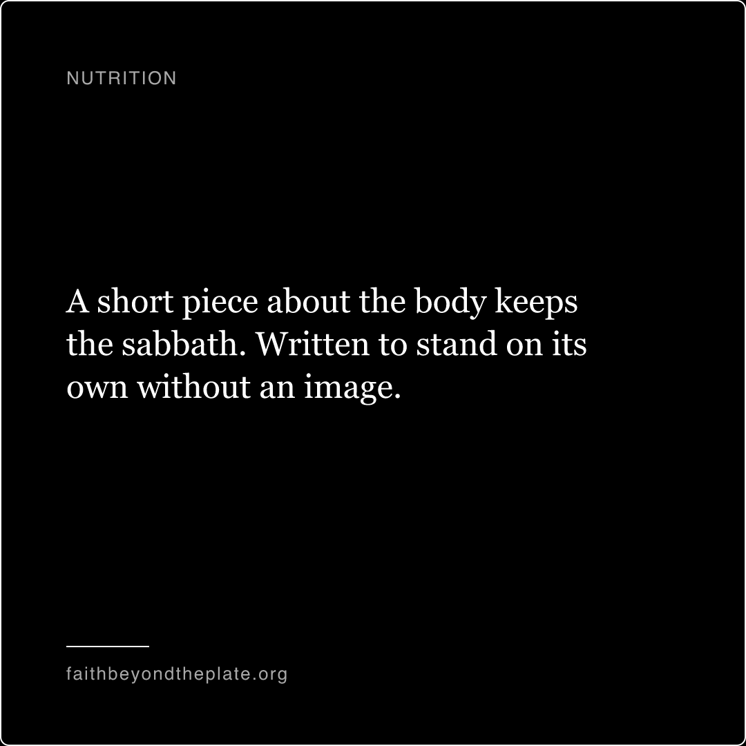 Quote card. “A short piece about the body keeps the sabbath. Written to stand on its own without an image.” — faithbeyondtheplate.org
